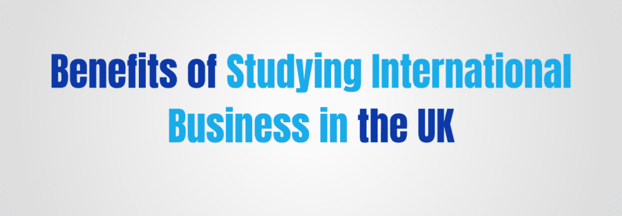Benefits of Studying International Business in the UK